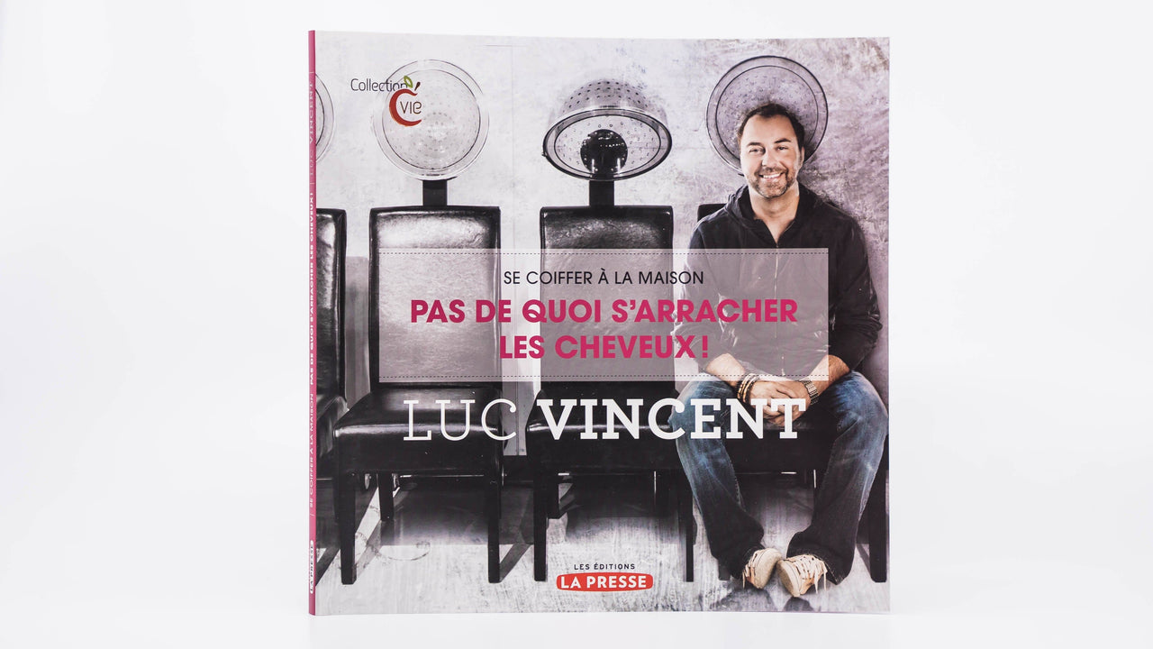 Se coiffer à la maison – Pas de quoi s’arracher les cheveux de Luc Vincent - Luc Vincent