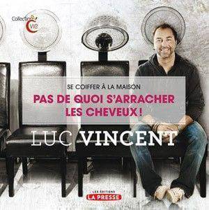 Se coiffer à la maison – Pas de quoi s’arracher les cheveux de Luc Vincent - Luc Vincent