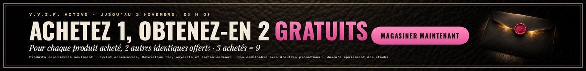 V.V.I.P. activé jusqu'au 3 novembre. Achetez 1, obtenez-en 2 gratuits : pour chaque produit acheté, 2 autres identiques offerts, 3 achetés = 9. Produits capillaires seulement, non combinable avec d'autres promotions, jusqu'à épuisement des stocks.